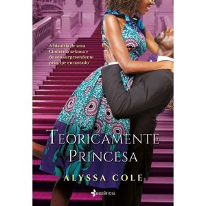 TEORICAMENTE PRINCESA: A HISTÓRIA DE UMA CINDERELA - ESSÊNCIA