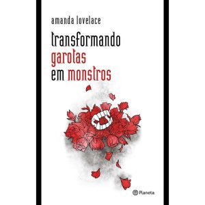 TRANSFORMANDO GAROTAS EM MONSTROS: (POESIA URBANA) - PLANETA