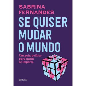 SE QUISER MUDAR O MUNDO: UM GUIA POLÍTICO PARA QUE - PLANETA