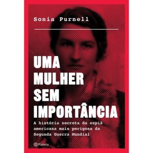 UMA MULHER SEM IMPORTÂNCIA: A HISTÓRIA SECRETA DA  - PLANETA