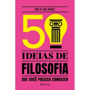 50 IDEIAS DE FILOSOFIA: QUE VOCÊ PRECISA CONHECER - PLANETA
