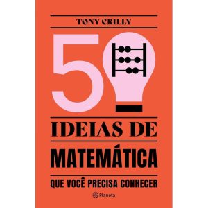 50 IDEIAS DE MATEMÁTICA: QUE VOCÊ PRECISA CONHECER - PLANETA