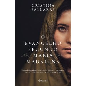 O EVANGELHO SEGUNDO MARIA MADALENA: ESTA E NÃO OUT - PLANETA