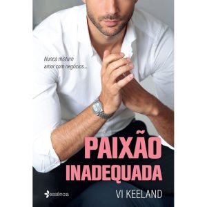 PAIXÃO INADEQUADA: NUNCA MISTURE AMOR COM NEGÓCIOS - ESSÊNCIA