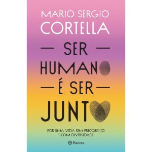 SER HUMANO É SER JUNTO!: POR UMA VIDA SEM PRECONCE - PLANETA