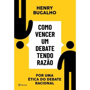 COMO VENCER UM DEBATE TENDO RAZÃO: POR UMA ÉTICA D - PLANETA