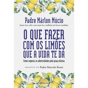 O QUE FAZER COM OS LIMÕES QUE A VIDA TE DÁ: COMO S - PLANETA