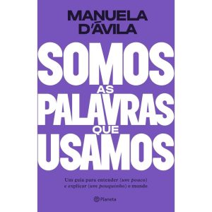SOMOS AS PALAVRAS QUE USAMOS: UM GUIA PARA ENTENDE - PLANETA