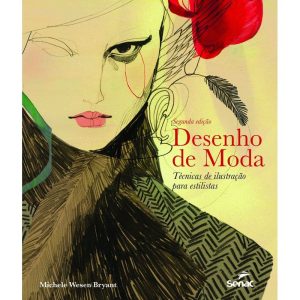 DESENHO DE MODA: TÉCNICAS DE ILUSTRAÇÃO PARA ESTIL - SENAC SÃO PAULO