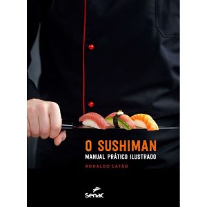 O SUSHIMAN: MANUAL PRÁTICO ILUSTRADO - SENAC SÃO PAULO