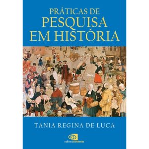 PRÁTICAS DE PESQUISA EM HISTÓRIA - EDITORA CONTEXTO UNIV
