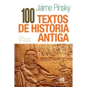 100 TEXTOS DE HISTÓRIA ANTIGA - EDIÇÃO COMEMORATIV - EDITORA CONTEXTO UNIV