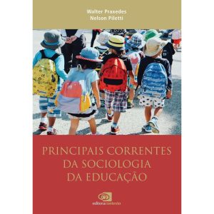 PRINCIPAIS CORRENTES DA SOCIOLOGIA DA EDUCAÇÃO - EDITORA CONTEXTO UNIV