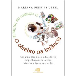 O CÉREBRO NA INFÂNCIA: UM GUIA PARA PAIS E EDUCADO - EDITORA CONTEXTO