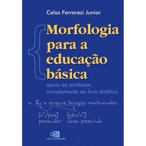 MORFOLOGIA PARA A EDUCAÇÃO BÁSICA: APOIO AO PROFES - EDITORA CONTEXTO UNIV