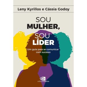 SOU MULHER, SOU LÍDER: UM GUIA PARA SE COMUNICAR C - EDITORA CONTEXTO
