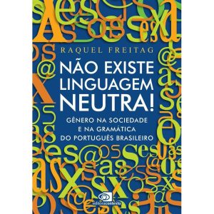 NÃO EXISTE LINGUAGEM NEUTRA!: GÊNERO NA SOCIEDADE  - EDITORA CONTEXTO UNIV