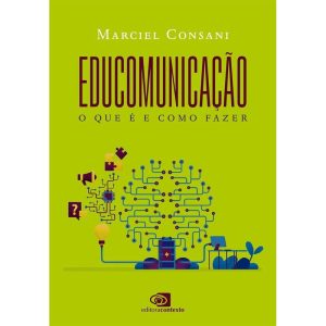EDUCOMUNICAÇÃO: O QUE É E COMO FAZER - EDITORA CONTEXTO UNIV