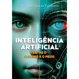 INTELIGÊNCIA ARTIFICIAL: ENTRE O FASCÍNIO E O MEDO - EDITORA CONTEXTO