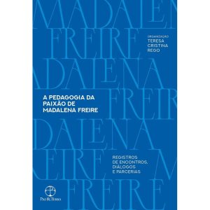 A PEDAGOGIA DA PAIXÃO DE MADALENA FREIRE: REGISTRO - PAZ & TERRA