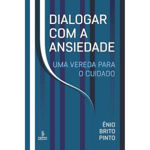 DIALOGAR COM A ANSIEDADE: UMA VEREDA PARA O CUIDAD - SUMMUS EDITORIAL