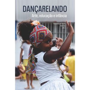 DANÇARELANDO: ARTE, EDUCAÇÃO E INFÂNCIA - SUMMUS EDITORIAL