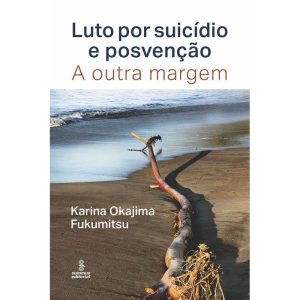 LUTO POR SUICÍDIO E POSVENÇÃO: A OUTRA MARGEM - SUMMUS EDITORIAL