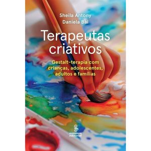 TERAPEUTAS CRIATIVOS: GESTALT-TERAPIA PARA CRIANÇA - SUMMUS EDITORIAL