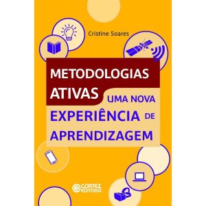 METODOLOGIAS ATIVAS: UMA NOVA EXPERIÊNCIA DE APREN - CORTEZ
