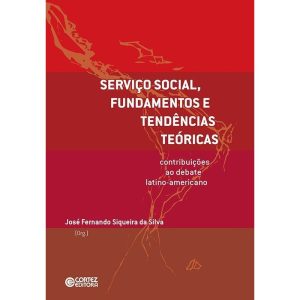 SERVIÇO SOCIAL, FUNDAMENTOS E TENDÊNCIAS TEÓRICAS: - CORTEZ