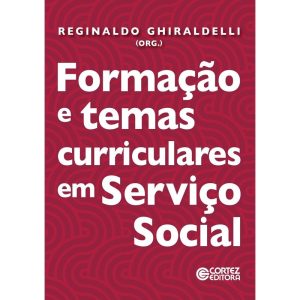 FORMAÇÃO E TEMAS CURRICULARES EM SERVIÇO SOCIAL - CORTEZ