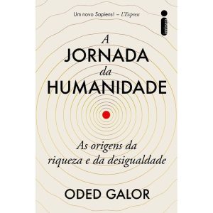 A JORNADA DA HUMANIDADE: AS ORIGENS DA RIQUEZA E D - INTRÍNSECA