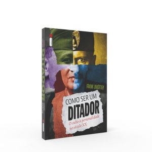 COMO SER UM DITADOR - O CULTO À PERSONALIDADE NO S - INTRÍNSECA