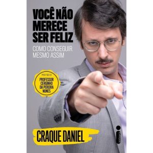 VOCÊ NÃO MERECE SER FELIZ: COMO CONSEGUIR MESMO AS - INTRÍNSECA