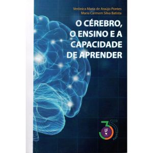 O CÉREBRO, O ENSINO E A CAPACIDADE DE APRENDER - LIVRARIA DA FISICA EDITORA