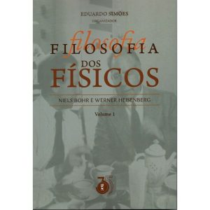 FILOSOFIA DOS FÍSICOS: NIELS BOHR E WERNER HEISEMB - LIVRARIA DA FISICA EDITORA