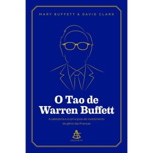 O TAO DE WARREN BUFFETT: A SABEDORIA E OS PRINCÍPI - EDITORA SEXTANTE