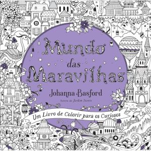 MUNDO DAS MARAVILHAS: UM LIVRO DE COLORIR PARA OS  - EDITORA SEXTANTE