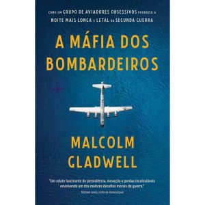 A MÁFIA DOS BOMBARDEIROS: COMO UM GRUPO DE AVIADOR - EDITORA SEXTANTE