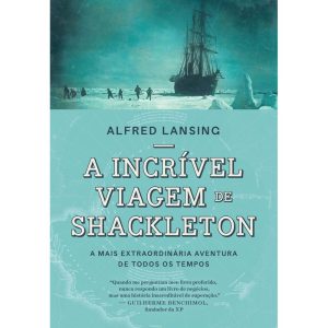 A INCRÍVEL VIAGEM DE SHACKLETON: A MAIS EXTRAORDIN - EDITORA SEXTANTE