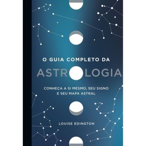 O GUIA COMPLETO DA ASTROLOGIA: CONHEÇA A SI MESMO, - EDITORA SEXTANTE