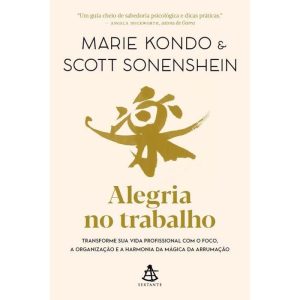 ALEGRIA NO TRABALHO: TRANSFORME SUA VIDA PROFISSIO - EDITORA SEXTANTE