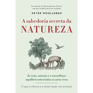 A SABEDORIA SECRETA DA NATUREZA: ÁRVORES, ANIMAIS  - EDITORA SEXTANTE