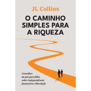 O CAMINHO SIMPLES PARA A RIQUEZA: CONSELHOS DE PAI - EDITORA SEXTANTE