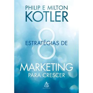 8 ESTRATÉGIAS DE MARKETING PARA CRESCER: DICAS PRÁ - EDITORA SEXTANTE