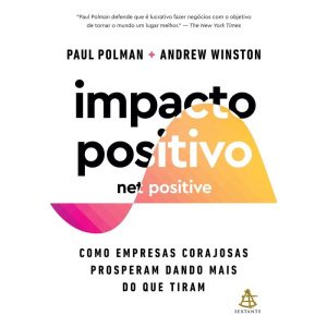 IMPACTO POSITIVO (NET POSITIVE): COMO EMPRESAS COR - EDITORA SEXTANTE