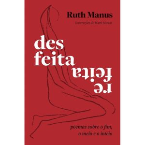 DESFEITA, REFEITA: POEMAS SOBRE O FIM, O MEIO E O  - EDITORA SEXTANTE