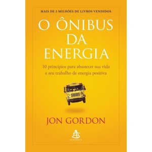 O ÔNIBUS DA ENERGIA: 10 PRINCÍPIOS PARA ABASTECER  - EDITORA SEXTANTE