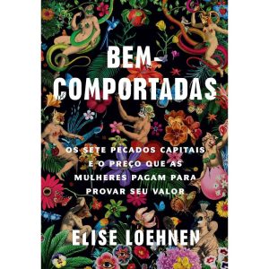 BEM-COMPORTADAS: OS SETE PECADOS CAPITAIS E O PREÇ - EDITORA SEXTANTE