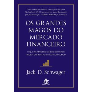 OS GRANDES MAGOS DO MERCADO FINANCEIRO: O QUE AS M - EDITORA SEXTANTE